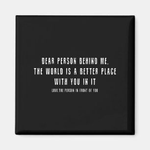 Liebe Person hinter mir Die Welt ist ein besserer  Magnet