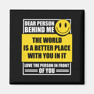 Liebe Person hinter mir Die Welt ist ein besserer Magnet