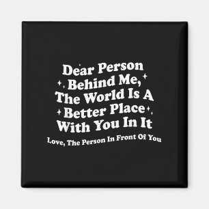 Liebe Person hinter mir Die Welt ist ein besserer Magnet