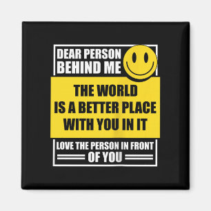 Liebe Person hinter mir Die Welt ist ein besserer Magnet