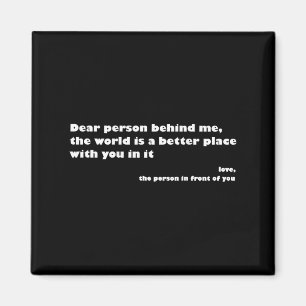 Liebe Person hinter mir, die Welt ist ein besserer Magnet