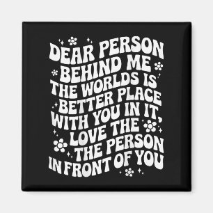 Liebe Person hinter mir Die Welt ist ein besserer Magnet