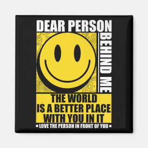 Liebe Person hinter mir Die Welt ist ein besserer Magnet