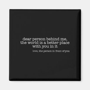 Liebe Person hinter mir Die Welt ist ein besserer Magnet