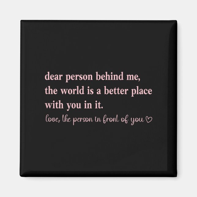 Liebe Person hinter mir Die Welt ist ein besserer  Magnet (Vorne)