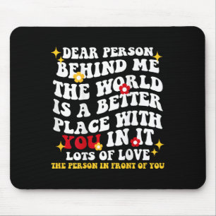Liebe Person hinter mir Die Welt ist ein besserer  Mousepad