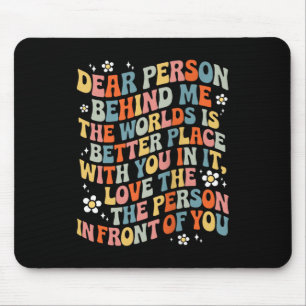 Liebe Person hinter mir Die Welt ist ein besserer Mousepad