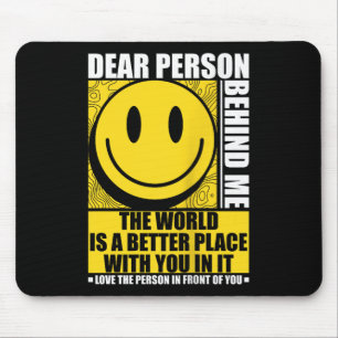 Liebe Person hinter mir Die Welt ist ein besserer Mousepad
