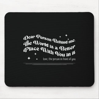 Liebe Person hinter mir Die Welt ist ein besserer  Mousepad