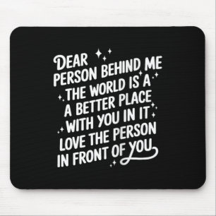 Liebe Person hinter mir Die Welt ist ein besserer Mousepad