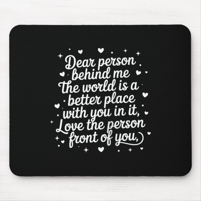 Liebe Person hinter mir Die Welt ist ein besserer  Mousepad (Vorne)