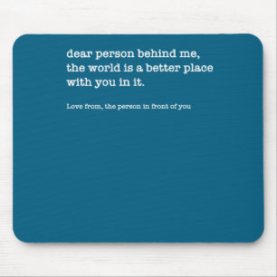 Liebe Person Hinter Mir Die Welt Ist Ein Besserer Mousepad