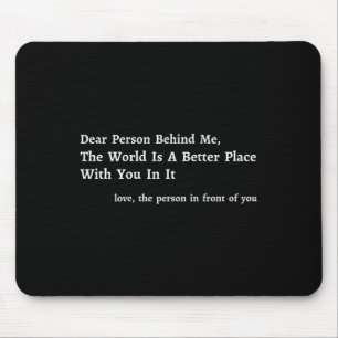 Liebe Person hinter mir Die Welt ist ein besserer  Mousepad