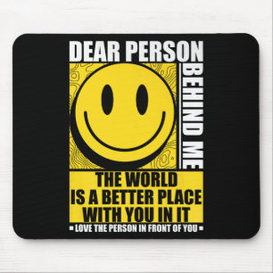 Liebe Person hinter mir Die Welt ist ein besserer Mousepad