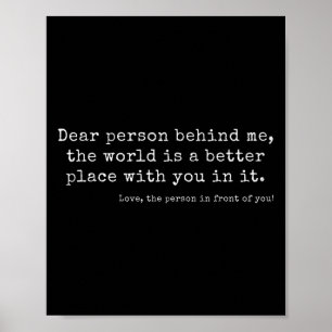 Liebe Person hinter mir, die Welt ist ein besserer Poster