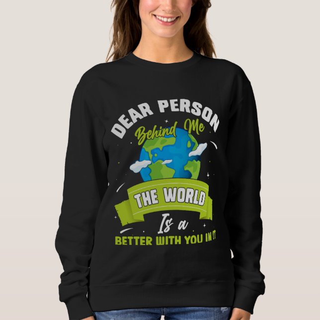 Liebe Person hinter mir Die Welt ist ein besserer  Sweatshirt (Vorderseite)