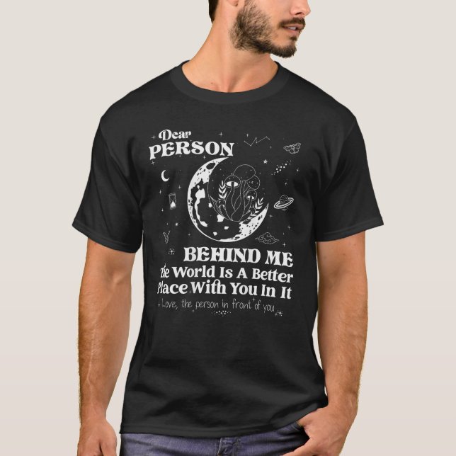 Liebe Person hinter mir Die Welt ist ein besserer  T-Shirt (Vorderseite)