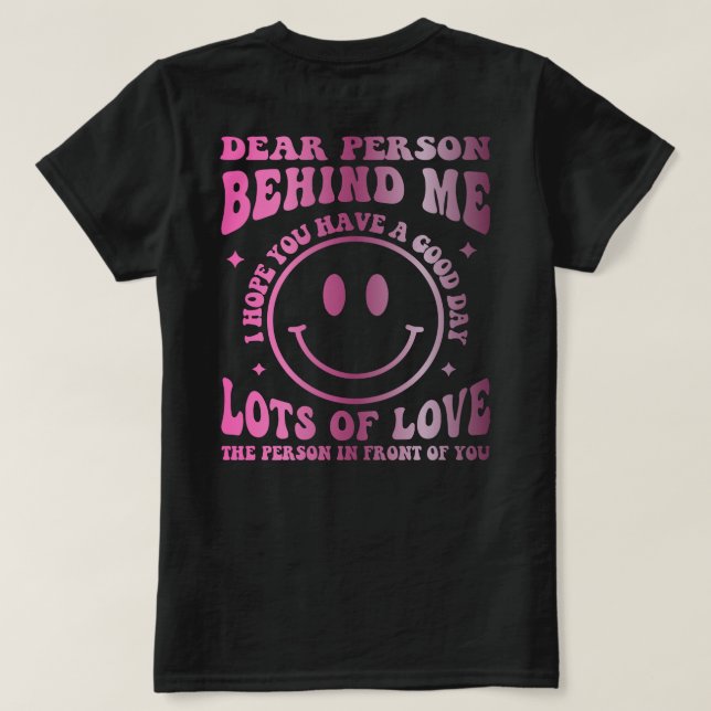 Liebe Person hinter mir Die Welt ist ein besserer  T-Shirt (Design Rückseite)