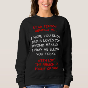 Liebe Person hinter mir Ich hoffe, du kennst Jesus Sweatshirt