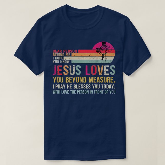 Liebe Person hinter mir Ich hoffe, du kennst Jesus T-Shirt (Design vorne)