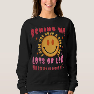 Liebe Person hinter mir Ich hoffe, Sie haben einen Sweatshirt