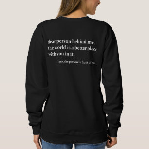 Liebe Person hinter mir positives Zitat Sweatshirt
