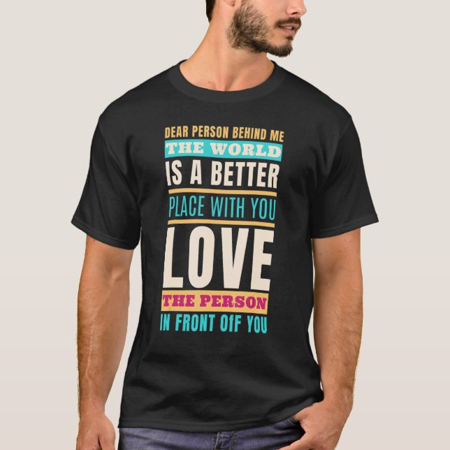 Liebe Person hinter mir Welt ist ein besserer Ort  T-Shirt (Vorderseite)