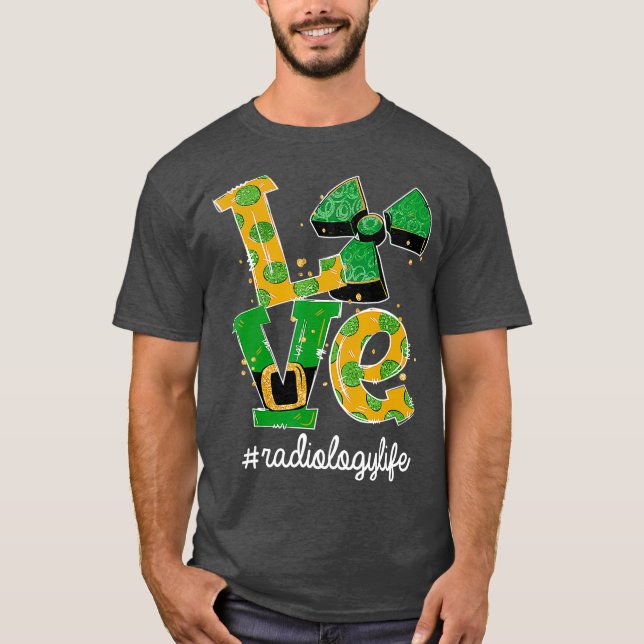 LIEBE Radiology Life Radiation Funny St Patricks T-Shirt (Vorderseite)