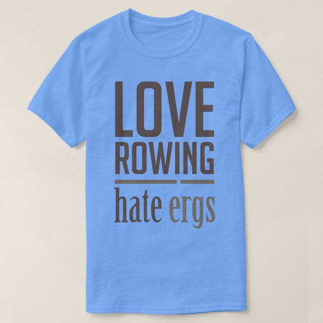 Liebe Rowing Hate Ergs Funny Rowers Design T-Shirt (Design vorne)