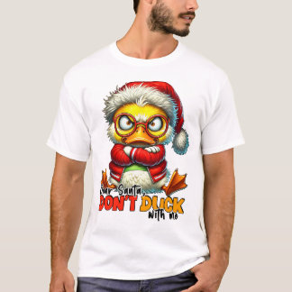 Liebe Santa Don't Duck with me - Sarcastic Grumpy T-Shirt