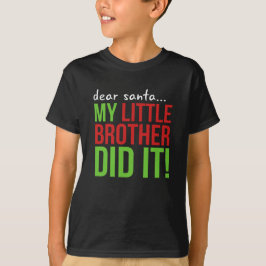 Liebe Santa, mein kleiner Bruder hat es getan T -  T-Shirt