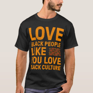 Liebe Schwarze Menschen wie Sie Liebe Schwarze Kul T-Shirt