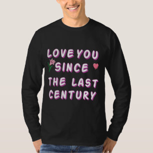 Liebe seit dem letzten Jahrhundert T-Shirt