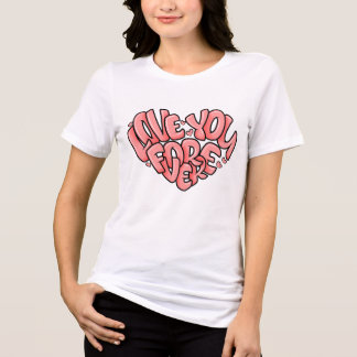 Liebe Sie für immer T - Shirt | Niedlich-Romantisc