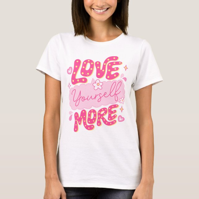 Liebe Sie selbst mehr T-Shirt (Vorderseite)
