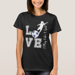 Liebe Soccer - Spielen Sie wie ein Girl-Trend - Bl T-Shirt