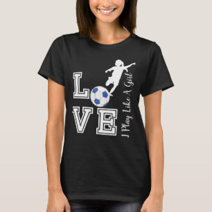 Liebe Soccer - Spielen Sie wie ein Girl-Trend - Bl T-Shirt