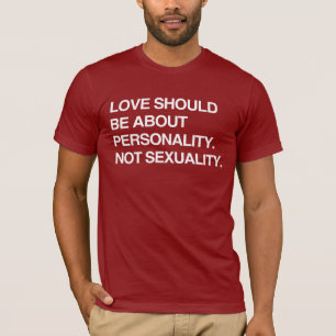 LIEBE SOLLTE ÜBER PERSÖNLICHKEIT SEIN T-Shirt