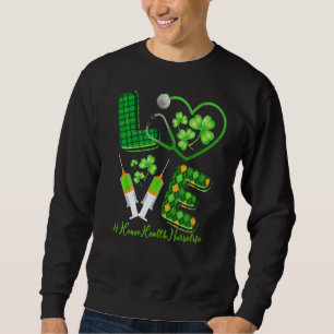 Liebe St Patrick S Zuhause Health Nurse Life Irish Sweatshirt