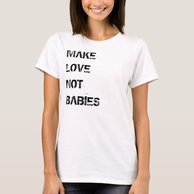 Liebe statt Babys T - Shirt (Vorderseite)