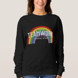 Liebe, Teamwork und all das Hippie-Zeug Sweatshirt