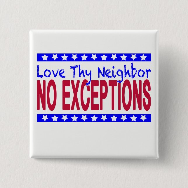 "Liebe Thy Nachbar KEINE AUSNAHMEN " Button (Vorderseite)