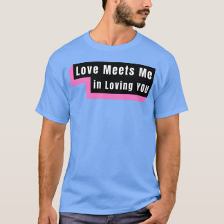Liebe trifft mich, wenn ich dich liebe lustig T-Shirt