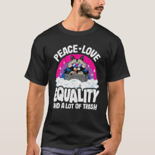 Liebe und Gleichheit und viel Müll Raccoon B T-Shirt