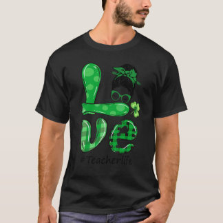 Liebe Unordentlicher Dutt Lehrer Leben St Patricks T-Shirt