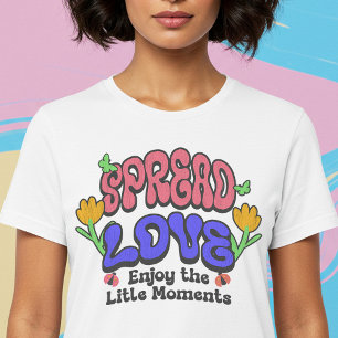 Liebe verbreiten Genießen Sie die kleinen Momente T-Shirt