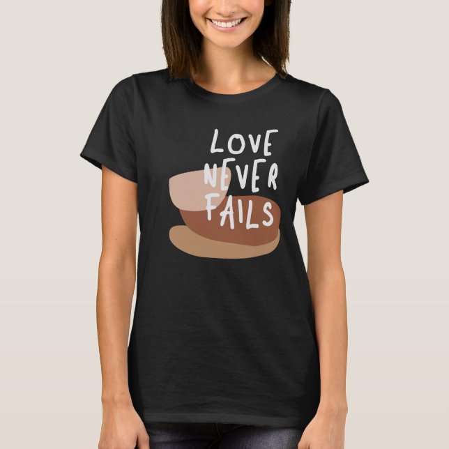Liebe Versage nie - zeitloses Christliches Zitat T-Shirt (Vorderseite)
