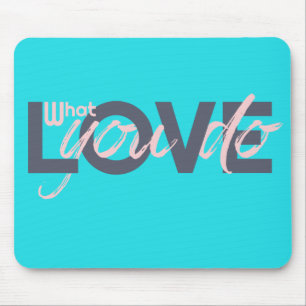 Liebe, was Sie tun Mousepad