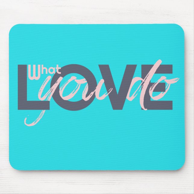 Liebe, was Sie tun Mousepad (Vorne)