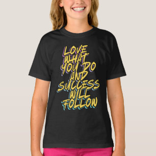 LIEBE, WAS SIE TUN UND ERFOLG WERDEN FOLGEN T-Shirt